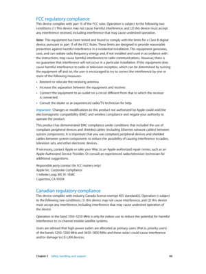 Page 60 Chapter 5    Safety, handling, and support 60
FCC regulatory compliance
This device complies with part 15 of the FCC rules. Operation is subject to the following two 
conditions: (1) This device may not cause harmful interference, and (2) this device must accept 
any interference received, including interference that may cause undesired operation.
Note:  This equipment has been tested and found to comply with the limits for a Class B digital 
device, pursuant to part 15 of the FCC Rules. These limits...