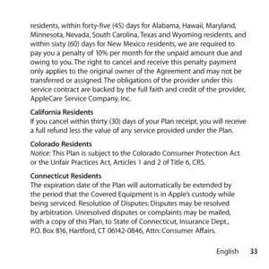 Page 3333
English
residents, within forty-five (45) days for Alabama, Hawaii, Maryland, 
Minnesota, Nevada, South Carolina, Texas and Wyoming residents, and 
within sixty (60) days for New Mexico residents, we are required to 
pay you a penalty of 10% per month for the unpaid amount due and 
owing to you. The right to cancel and receive this penalty payment 
only applies to the original owner of the Agreement and may not be 
transferred or assigned. The obligations of the provider under this 
service contract...