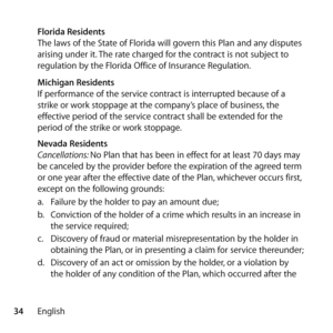 Page 3434English
 
Florida Residents 
The laws of the State of Florida will govern this Plan and any disputes 
arising under it. The rate charged for the contract is not subject to 
regulation by the Florida Office of Insurance Regulation.
  Michigan Residents 
If performance of the service contract is interrupted because of a 
strike or work stoppage at the company’s place of business, the 
effective period of the service contract shall be extended for the 
period of the strike or work stoppage.
  Nevada...
