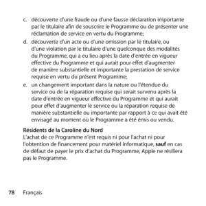 Page 7878Françaisc.
  découverte d’une fraude ou d’une fausse déclaration importante 
par le titulaire afin de souscrire le Programme ou de présenter une 
réclamation de service en vertu du Programme; 
d.   découverte d’un acte ou d’une omission par le titulaire, ou 
d’une violation par le titulaire d’une quelconque des modalités 
du Programme, qui a eu lieu après la date d’entrée en vigueur 
effective du Programme et qui aurait pour effet d’augmenter 
de manière substantielle et importante la prestation de...