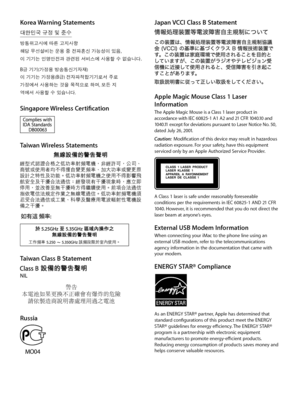 Page 7Japan VCCI Class B Statement
Apple Magic Mouse Class 1 Laser 
Information 
TheÂApple ÂMagic ÂMouse Âis Âa ÂClass Â1 Âlaser Âproduct ÂinÂ
accordance Âwith ÂIEC Â60825-1 ÂA1 ÂA2 Âand Â21 ÂCFR Â1040.10 ÂandÂ
1040.11 Âexcept Âfor Âdeviations Âpursuant Âto ÂLaser ÂNotice ÂNo. Â50, Â
dated ÂJuly Â26, Â2001.
Caution:  ModificationÂofÂthisÂdeviceÂmayÂresultÂinÂhazardousÂ
radiationÂexposure. ÂForÂyourÂsafety,ÂhaveÂthisÂequipmentÂ
servicedÂonlyÂbyÂanÂAppleÂAuthorizedÂServiceÂProvider.
CLASS  1 LASER  PRODUCT
LASER...