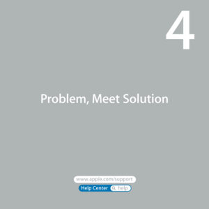 Page 45www.apple.com/macosx 
Help Center       help 
www.apple.com/support 
Problem, Meet Solution
4  