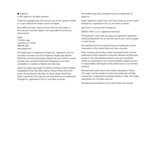 Page 87K
KApple	Inc. 	
©	2011	Apple	Inc. 	All	rights	reserved. 	
Under	the	copyright	laws, 	this	manual	may	not	be	copied, 	in	whole	
or	in	part, 	without	the	written	consent	of	Apple.
Every	effort	has	been	made	to	ensure	that	the	information	in	
this	manual	is	accurate. 	Apple	is	not	responsible	for	printing	or	
clerical	errors.
Apple	
1	Infinite	Loop	
Cupertino, 	CA		95014	
408-996-1010	
www.apple.com
The	Apple	logo	is	a	trademark	of	Apple	Inc., 	registered	in	the	U.S.	
and	other	countries. 	Use	of	the...