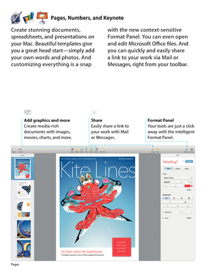 Page 17Format PanelYour tools are just a click away with the intelligent Format Panel.
Pages
Create stunning documents, spreadsheets, and presentations on your Mac. Beautiful templates give you a great head start—simply add your own words and photos. And customizing everything is a snap 
with the new context-sensitive Format Panel. You can even open and edit Microsoft Office files. And you can quickly and easily share  a link to your work via Mail or Messages, right from your toolbar.
Add graphics and...