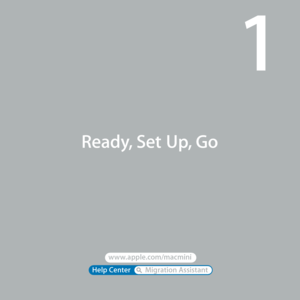 Page 7www.apple.com/macmini 
Help Center       Migration Assistant 
Ready, Set Up, Go
1  