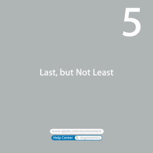 Page 65www.apple.com/environment 
Help Center       ergonomics 
Last, but Not Least
5  