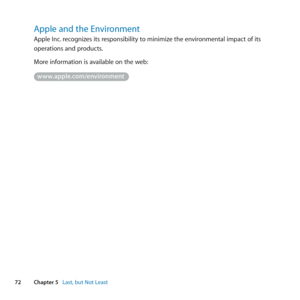 Page 7272Chapter 5      Last, but Not Least
Apple and the Environment
Apple	Inc.	recognizes	its	responsibility	to	minimize	the	environmental	impact	of	its	
operations	and	products.
More	information	is	available	on	the	web:
www.apple.com/environment 