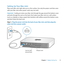 Page 1111
Chapter 1      Ready, Set Up, Go
Setting Up Your Mac mini
Place	your	Mac	mini	right	side	up	on	a	firm	surface. 	Use	only	the	power	cord	that	came	
with	your	Mac	mini; 	other	power	cords	may	not	work.
Important:  Cooling	air	enters	your	Mac	mini	through	the	gap	around	the	bottom	cover	
and	exits	through	the	vent	on	the	back. 	Don’t	place	your	Mac	mini	on	a	soft	surface	
(such	as	a	blanket	or	deep	carpet)	that	interferes	with	airflow	around	the	bottom	cover, 	
and	don’t	block	the	back	vent.
Step 1:...