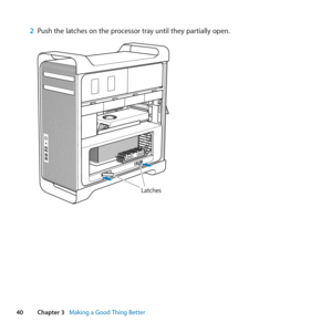 Page 4040Chapter 3      Making a Good Thing Better
2 Push	the	latches	on	the	processor	tray	until	they	partially	open.
Latche s 