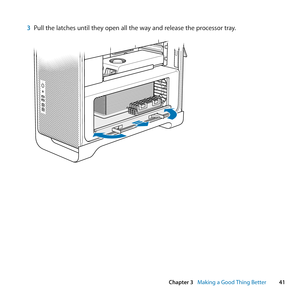 Page 4141
Chapter 3      Making a Good Thing Better
3 Pull	the	latches	until	they	open	all	the	way	and	release	the	processor	tray. 