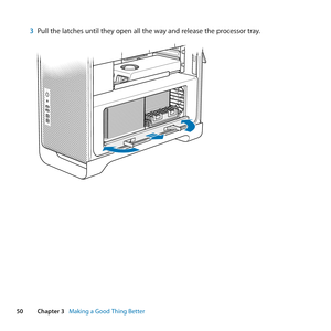 Page 5050Chapter 3      Making a Good Thing Better
3 Pull	the	latches	until	they	open	all	the	way	and	release	the	processor	tray. 