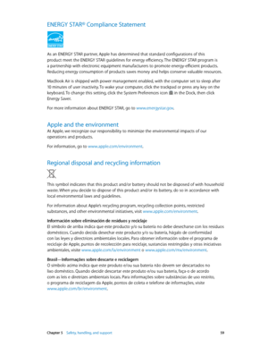 Page 59 Chapter 5    Safety, handling, and support 59
ENERGY STAR® Compliance Statement
As an ENERGY STAR partner, Apple has determined that standard configurations of this 
product meet the ENERGY STAR guidelines for energy efficiency. The ENERGY STAR program is 
a partnership with electronic equipment manufacturers to promote energy-efficient products. 
Reducing energy consumption of products saves money and helps conserve valuable resources.
MacBook Air is shipped with power management enabled, with the...