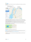 Page 39 Chapter 3    Apps 39
Maps
Get directions and view locations using a map or a satellite image. Or use Flyover to view select 
cities in 3D.
Get detailed directions, including for travel b\f mass transit.Send directions 
to \four i\bhone.Show \four current location.
Let iPhone show you the way. Click Directions to find the best route to your destination, then 
click the Share button 
 to send the directions to your iPhone for turn-by-turn voice navigation.
Get there on public transit. Maps provides public...