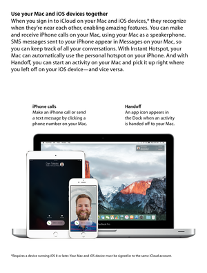 Page 10Use your Mac and iOS devices togetherWhen you sign in to iCloud on your Mac and iOS devices,* they recognize 
when they’re near each other, enabling amazing features. You can make  
and receive iPhone calls on your Mac, using your Mac as a speakerphone.  
SMS messages sent to your iPhone appear in Messages on your Mac, so  
you can keep track of all your conversations. With Instant Hotspot, your  
Mac can automatically use the personal hotspot on your iPhone. And with  
Handoff, you can start an activity...