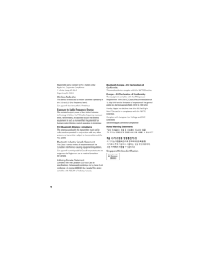 Page 7878
Responsible party (contact for FCC matters only):  
Apple Inc. Corporate Compliance
1 Infinite Loop, MS 26-A
Cupertino, CA 95014
Wireless Radio UseThis device is restricted to indoor use when operating in 
the 5.15 to 5.25 GHz frequency band.
Cet appareil doit être utilisé à l’intérieur.
Exposure to Radio Frequency EnergyThe radiated output power of the AirPort Extreme 
technology is below the FCC radio frequency exposure 
limits. Nevertheless, it is advised to use the wireless 
equipment in such a...