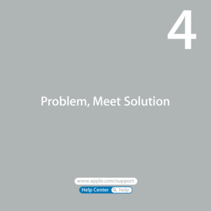 Page 51www.apple.com/support 
Help Center       help 
Problem, Meet Solution
4  