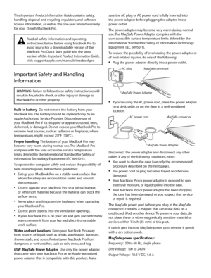 Page 2sure the AC plug or AC power cord is fully inserted into 
the power adapter before plugging the adapter into a 
power outlet. 
The power adapter may become very warm during normal 
use. The MagSafe Power Adapter complies with the 
user-accessible surface temperature limits defined by the 
International Standard for Safety of Information Technology 
Equipment (IEC 60950-1).
To reduce the possibility of overheating the power adapter or 
of heat-related injuries, do one of the following: 
 
ÂPlug the power...