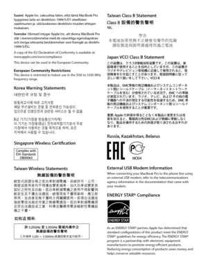 Page 7Taiwan Class B Statement
Japan VCCI Class B Statement
Russia, Kazakhstan, Belarus
   
External USB Modem InformationWhen connecting your MacBook Pro to the phone line using 
an external USB modem, refer to the telecommunications 
agency information in the documentation that came with 
your modem.
ENERGY STAR® Compliance
As an ENERGY STAR® partner, Apple has determined that standard configurations of this product meet the ENERGY 
STAR® guidelines for energy efficiency. The ENERGY STAR® 
program is a...