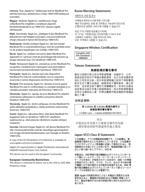 Page 7Korea Warning Statements대한민국 규정 및 준수미래창조과학부고시에 따른 고지사항해당 무선설비는 운용 중 전파혼신 가능성이 있으므로, 인명안전과 관련된 서비스에 사용할 수 없습니다.
B급 기기(가정용 방송통신기자재)
이 기기는 가정용(B급) 전자파적합기기로서 주로
가정에서 사용하는 것을 목적으로 하며, 
모든 지역에서 사용할 수 있습니다.
Singapore Wireless Certification
Taiwan Statements
警告本電池如果更換不正確會有爆炸的危險請依製造商說明書處理用過之電池
Japan VCCI Class B Statement
Lietuvių  Šiuo „Apple Inc.“ deklaruoja, kad šis MacBook Pro atitinka esminius reikalavimus ir kitas 1999/5/EB Direktyvos nuostatas.Magyar  Alulírott, Apple Inc. nyilatkozom, hogy a MacBook Pro...