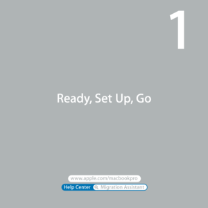 Page 7Help Center       Migration Assistant 
www.apple.com/macbookpro 
Ready, Set Up, Go
1  