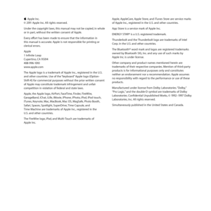 Page 88K
KApple	Inc. 	
©	2011	Apple	Inc. 	All	rights	reserved. 	
Under	the	copyright	laws, 	this	manual	may	not	be	copied, 	in	whole	
or	in	part, 	without	the	written	consent	of	Apple.
Every	effort	has	been	made	to	ensure	that	the	information	in	
this	manual	is	accurate. 	Apple	is	not	responsible	for	printing	or	
clerical	errors.
Apple	
1	Infinite	Loop	
Cupertino, 	CA	95014	
408-996-1010	
www.apple.com	
The	Apple	logo	is	a	trademark	of	Apple	Inc., 	registered	in	the	U.S.	
and	other	countries. 	Use	of	the...