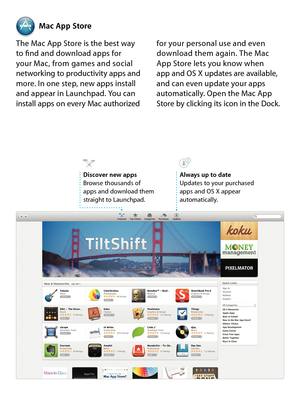 Page 20Mac App Store
The Mac App Store is the best way  to find and download apps for  your Mac, from games and social networking to productivity apps and more. In one step, new apps install and appear in Launchpad. You can install apps on every Mac authorized 
for your personal use and even download them again. The Mac  App Store lets you know when  app and OS X updates are available, and can even update your apps automatically. Open the Mac App Store by clicking its icon in the Dock.
Always up to dateUpdates...