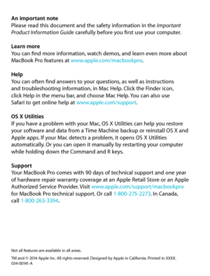 Page 20An important note
Please read this document and the safety information in the Important 
Product Information Guide carefully before you first use your computer.
Learn more
You can find more information, watch demos, and learn even more about 
MacBook Pro features at www.apple.com/macbookpro . 
Help
You can often find answers to your questions, as well as instructions  
and troubleshooting information, in Mac Help. Click the Finder icon,  
click Help in the menu bar, and choose Mac Help. You can also use...