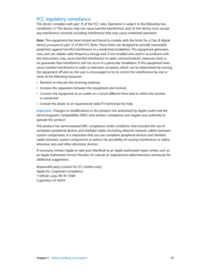 Page 57 Chapter 5    Safety, handling, and support 57
FCC regulatory compliance
This device complies with part 15 of the FCC rules. Operation is subject to the following two 
conditions: (1) This device may not cause harmful interference, and (2) this device must accept 
any interference received, including interference that may cause undesired operation.
Note:  This equipment has been tested and found to comply with the limits for a Class B digital 
device, pursuant to part 15 of the FCC Rules. These limits...
