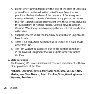 Page 2626Englishn.
  Except where prohibited by law, the laws of the state of California 
govern Plans purchased in the United States. Except where 
prohibited by law, the laws of the province of Ontario govern 
Plans purchased in Canada. If the laws of any jurisdiction where 
this Plan is purchased are inconsistent with these terms, including 
the jurisdictions of Arizona, Florida, Georgia, Nevada, Oregon, 
Vermont, Washington, and Wyoming, the laws of that jurisdiction 
will control.
o.   Support services...