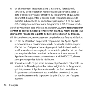 Page 6464Française.
  un changement important dans la nature ou l’étendue du  
service ou de la réparation requise qui serait survenu après la  
date d’entrée en vigueur effective du Programme et qui aurait 
pour effet d’augmenter le service ou la réparation requise de 
manière substantielle ou importante par rapport à ce qui avait  
été envisagé au moment où le Programme a été émis ou vendu. 
Motifs de résiliation; date effective de résiliation. Aucune résiliation d’un 
contrat de service ne peut prendre effet...