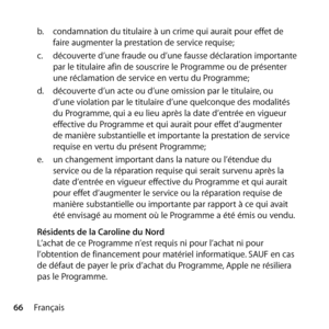 Page 6666Françaisb.
  condamnation du titulaire à un crime qui aurait pour effet de 
faire augmenter la prestation de service requise; 
c.   découverte d’une fraude ou d’une fausse déclaration importante 
par le titulaire afin de souscrire le Programme ou de présenter 
une réclamation de service en vertu du Programme; 
d.   découverte d’un acte ou d’une omission par le titulaire, ou 
d’une violation par le titulaire d’une quelconque des modalités 
du Programme, qui a eu lieu après la date d’entrée en vigueur...