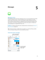 Page 395
  39
Messages
iMessage service
With the Messages app and the built-in iMessage service, you can send unlimited text messages 
over Wi-Fi using iOS 5 or later, or using OS X Mountain Lion or later. Messages can include 
photos, videos, and other info. You can see when people are typing, and let them know when 
you’ve read their messages. iMessages are displayed on all of your iOS devices logged in to the 
same account, so you can start a conversation on one device and continue it on another. For...