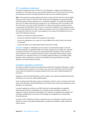 Page 166 Appendix D    Safety, handling, and support 16 6
FCC compliance statement
This device complies with part 15 of the FCC rules. Operation is subject to the following two 
conditions: (1) This device may not cause harmful interference, and (2) this device must accept 
any interference received, including interference that may cause undesired operation.
Note:  This equipment has been tested and found to comply with the limits for a Class B digital 
device, pursuant to part 15 of the FCC Rules. These limits...
