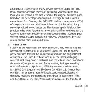 Page 3131
English
a full refund less the value of any service provided under the Plan. 
If you cancel more than thirty (30) days after your receipt of this 
Plan, you will receive a pro rata refund of the original purchase price, 
based on the percentage of unexpired Coverage Period, less (a) a 
cancellation fee of twenty-five ($25 USD) dollars or ten percent (10%) 
of the pro-rata amount, whichever is less, and (b) the value of any 
service provided to you under the Plan. Unless applicable local law 
provides...