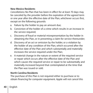 Page 4040English
 
New Mexico Residents 
Cancellations: No Plan that has been in effect for at least 70 days may 
be canceled by the provider before the expiration of the agreed term 
or one year after the effective date of the Plan, whichever occurs first, 
except on the following grounds: 
a.   Failure by the holder to pay an amount due;
b.   Conviction of the holder of a crime which results in an increase in 
the service required;
c.   Discovery of fraud or material misrepresentation by the holder in...