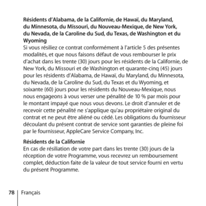 Page 7878Français
 
Résidents d’Alabama, de la Californie, de Hawaï, du Maryland, 
du Minnesota, du Missouri, du Nouveau-Mexique, de New York, 
du Nevada, de la Caroline du Sud, du Texas, de Washington et du 
Wyoming 
Si vous résiliez ce contrat conformément à l’article 5 des présentes 
modalités, et que nous faisons défaut de vous rembourser le prix 
d’achat dans les trente (30) jours pour les résidents de la Californie, de 
New York, du Missouri et de Washington et quarante-cinq (45) jours 
pour les résidents...