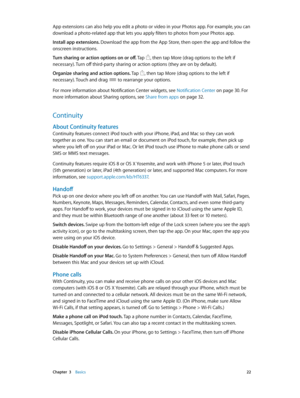 Page 22 Chapter  3    Basics 22
App extensions can also help you edit a photo or video in your Photos app. For example, you can 
download a photo-related app that lets you apply filters to photos from your Photos app.
Install app extensions. Download the app from the App Store, then open the app and follow the 
onscreen instructions.
Turn sharing or action options on or off. Tap 
, then tap More (drag options to the left if 
necessary). Turn off third-party sharing or action options (they are on by default)....