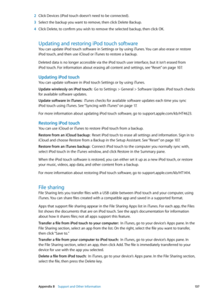 Page 137 2 Click Devices (iPod touch doesn’t need to be connected).
 3 Select the backup you want to remove, then click Delete Backup.
 4 Click Delete, to confirm you wish to remove the selected backup, then click OK.
Updating and restoring iPod touch software
You can update iPod touch software in Settings or by using iTunes. You can also erase or restore 
iPod touch, and then use iCloud or iTunes to restore a backup.
Deleted data is no longer accessible via the iPod touch user interface, but it isn’t erased...