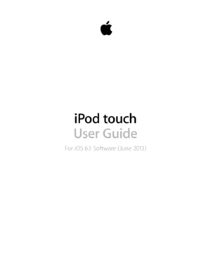 Page 1iPod touch
User Guide
For iOS 6.1 Software (June 2013) 