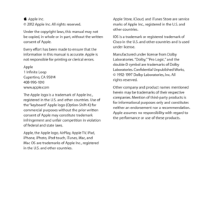Page 35K
KApple	Inc. 	
©	2012	Apple	Inc. 	All	rights	reserved. 	
Under	the	copyright	laws, 	this	manual	may	not	
be	copied, 	in	whole	or	in	part, 	without	the	written	
consent	of	Apple.
Every	effort	has	been	made	to	ensure	that	the	
information	in	this	manual	is	accurate. 	Apple	is	
not	responsible	for	printing	or	clerical	errors.
Apple	
1	Infinite	Loop	
Cupertino, 	CA	95014	
408-996-1010	
www.apple.com
The	Apple	logo	is	a	trademark	of	Apple	Inc., 	
registered	in	the	U.S. 	and	other	countries.	Use	of	
the...