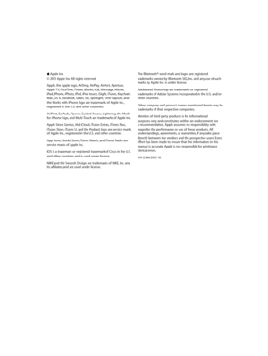 Page 158 KApple Inc.
© 2013 Apple Inc. All rights reserved.
Apple, the Apple logo, AirDrop, AirPlay, AirPort, Aperture,  
Apple TV, FaceTime, Finder, iBooks, iCal, iMessage, iMovie, 
iPad, iPhone, iPhoto, iPod, iPod touch, iSight, iTunes, Keychain, Mac, OS X, Passbook, Safari, Siri, Spotlight, Time Capsule, and 
the Works with iPhone logo are trademarks of Apple Inc., 
registered in the U.S. and other countries.
AirPrint, EarPods, Flyover, Guided Access, Lightning, the Made 
for iPhone logo, and Multi-Touch are...