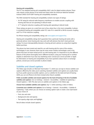 Page 140 Appendix A    Accessibility 14 0
Hearing aid compatibility
The FCC has adopted hearing aid compatibility (HAC) rules for digital wireless phones. These 
rules require certain phones to be tested and rated under the American National Standard 
Institute (ANSI) C63.19-2007 hearing aid compatibility standards. 
The ANSI standard for hearing aid compatibility contains two types of ratings:
 •An “M” rating for reduced radio frequency interference to enable acoustic coupling with 
hearing aids that are not...