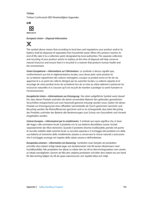 Page 154 Appendix C    Safety, Handling, & Support 15 4
Türkiye
Türkiye Cumhuriyeti: EEE Yönetmeliğine Uygundur.
European Union—Disposal Information  
The symbol above means that according to local laws and regulations your product and/or its 
battery shall be disposed of separately from household waste. When this product reaches its 
end of life, take it to a collection point designated by local authorities. The separate collection 
and recycling of your product and/or its battery at the time of disposal will...