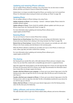 Page 175Updating and restoring iPhone software
You can update iPhone software in Settings, or by using iTunes. You can also erase or restore 
iPhone, and then use iCloud or iTunes to restore from a backup.
Deleted data is no longer accessible through the iPhone user interface, but it isn’t erased from 
iPhone. For information about erasing all content and settings, see “Reset
” on page 168.
Updating iPhone
You can update software in iPhone Settings or by using iTunes. 
Update wirelessly on iPhone:  Go to...