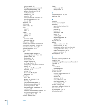 Page 266defining words  227finding and purchasing books  224organizing the bookshelf  22 8printing or emailing a PDF  227reading books  22 5reading PDFs  22 6searching  227syncing bookmarks and notes  22 8syncing books and PDFs  224text size  22 6iBookstore  223iCal  55, 25 8ICCID number  192
icons
apps  1 4status  17
images
copying  12 2pasting  122
IMAP
accounts  7 5, 14 8searching email  84IMEI number  19 2,  25 9installing apps from the App Store  178international keyboards  19 9,  20 0, 24 8Internet...