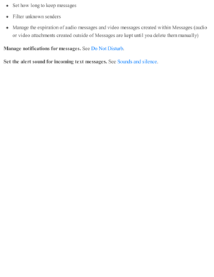 Page 110Set h o w  l o ng to  k eep  m essa ges
Filte r u nkno w n s e nd ers
Manage th e e xp ir a ti o n o f a ud io  m essa ges a nd  v id eo  m essa ges c re ate d  w ith in  M essa ges ( a ud io
or v id eo  a tta chm ents  c re ate d  o uts id e o f M essa ges a re  k ep t u nti l y o u d ele te  th em  m anually )
Manage n otif ic a tio ns f o r m essa ges. 
See 
.
Set t h e a le rt s o und f o r in co m in g t e xt m essa ges. 
See 
.Do N ot D is tu rb
Sound s a nd  s ile nce 