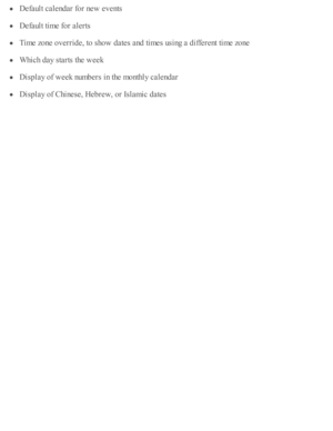 Page 115Defa ult c ale nd ar f o r n ew  e v ents
Defa ult ti m e f o r a le rts
Tim e z o ne o verrid e, to  s h o w  d ate s a nd  ti m es u sin g a  d iffe re nt ti m e z o ne
Whic h d ay s ta rts  th e w eek
Dis p la y o f w eek n um bers  i n  th e m onth ly  c ale nd ar
Dis p la y o f C hin ese , H eb re w , o r I s la m ic  d ate s 