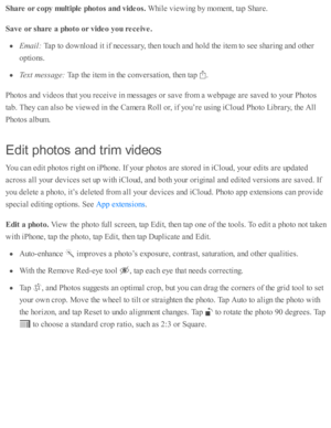 Page 124Share  o r c o py m ult ip le  p hoto s a nd v id eos. 
While  v ie w in g b y m om ent, ta p  S hare .
Save o r s h are  a  p hoto  o r v id eo y ou r e ce iv e.
Em ail:  
Tap  to  d ow nlo ad  i t i f n ecessa ry , th en to uch a nd  h o ld  th e i te m  to  s e e s h arin g a nd  o th er
opti o ns.
Text m essa ge: 
Tap  th e i te m  i n  th e c o nv ers a ti o n, th en ta p  
.
Pho to s a nd  v id eo s th at y o u r e ceiv e i n  m essa ges o r s a v e f r o m  a  w eb page a re  s a v ed  to  y o ur...