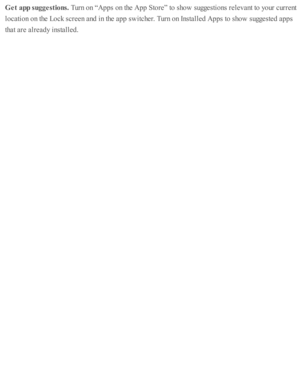 Page 173Get a pp s u ggestio ns. 
Turn  o n “ A pps o n th e A pp S to re ” to  s h o w  s u ggesti o ns r e le v ant to  y o ur c urre nt
lo cati o n o n th e L ock s c re en a nd  i n  th e a p p s w itc her. T urn  o n I n sta lle d  A pps to  s h o w  s u ggeste d  a p ps
th at a re  a lr e ad y i n sta lle d . 