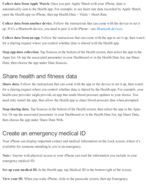 Page 181Colle ct d ata  f r o m  A pple  W atc h . 
Once y o u p air  A pple  W atc h w ith  y o ur i P ho ne, d ata  i s
auto m ati c ally  s e nt to  th e H ealth  a p p. F or e xam ple , to  s e e h eart r a te  d ata  r e co rd ed  b y A pple  W atc h,
open th e H ealth  a p p o n i P ho ne, th en ta p  H ealth  D ata  >  V ita ls  >  H eart R ate .
Colle ct d ata  f r o m  a noth er d evic e . 
Follo w  th e i n str u cti o ns th at c an c o m e w ith  th e d ev ic e to  s e t i t
up . I f i t’ s  a  B lu...